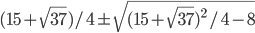 (15+\sqrt{37})/4\pm\sqrt{(15+\sqrt{37})^2/4-8}