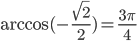 \arccos(-\frac{\sqrt{2}}{2})=\frac{3\pi}{4}