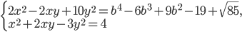 \left\{\begin{array}{l l} 2x^2-2xy+10y^2=b^4-6b^3+9b^2-19+\sqrt{85},\\ x^2+2xy-3y^2=4\end{array}\right.