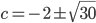 c=-2\pm\sqrt{30}