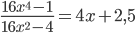 \displaystyle \frac{16x^4-1}{16x^2-4}=4x+2,5
