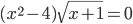 (x^2-4)\sqrt{x+1}=0