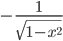 -\displaystyle\frac{1}{\sqrt{1-x^2}}
