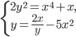 \left\{\begin{array}{l l} 2y^2=x^4+x,\\y=\frac{2x}{y}-5x^2\end{array}\right.