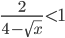 \frac{2}{4-\sqrt{x}}<1