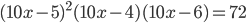(10x-5)^2(10x-4)(10x-6)=72