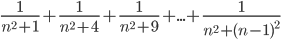 \frac{1}{n^2+1}+\frac{1}{n^2+4}+\frac{1}{n^2+9}+...+\frac{1}{n^2+(n-1)^2}