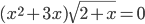 (x^2+3x)\sqrt{2+x}=0