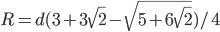 R=d(3+3\sqrt{2}-\sqrt{5+6\sqrt{2}})/4