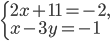 \left\{\begin{array}{l l} 2x+11=-2,\\ x-3y=-1\end{array}\right.