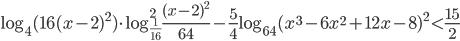 \log_{4}(16(x-2)^2)\cdot\log_{\frac{1}{16}}^2\frac{(x-2)^2}{64}-\frac{5}{4}\log_{64}(x^3-6x^2+12x-8)^2<\frac{15}{2}