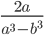 \frac{2a}{a^3-b^3}