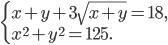\left\{\begin{array}{l l} x+y+3\sqrt{x+y}=18,\\x^2+y^2=125.\end{array}\right.