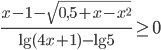 \frac{x-1-\sqrt{0,5+x-x^2}}{\lg (4x+1)-\lg 5}\geq 0