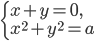 \left\{\begin{array}{l l} x+y=0,\\ x^2+y^2=a \end{array}\right.