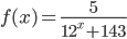 f(x)=\frac{5}{12^x+143}