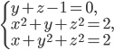 \left\{\begin{array}{l l} y+z-1=0,\\ x^2+y+z^2=2,\\ x+y^2+z^2=2\end{array}\right.