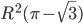 R^2(\pi-\sqrt{3})