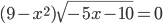 (9-x^2)\sqrt{-5x-10}=0