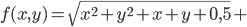 f(x,y)=\sqrt{x^2+y^2+x+y+0,5}+