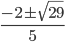 \frac{-2\pm\sqrt{29}}{5}