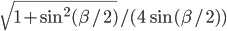 \sqrt{1+\sin^2 (\beta/2)}/(4\sin (\beta/2))