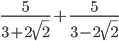 \frac{5}{3+2\sqrt{2}}+\frac{5}{3-2\sqrt{2}}