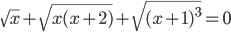 \sqrt{x}+\sqrt{x(x+2)}+\sqrt{(x+1)^3}=0