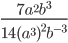 \displaystyle\frac{7a^2b^3}{14(a^3)^2b^{-3}}