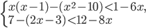 \left\{\begin{array}{l l} x(x-1)-(x^2-10)<1-6x,\\ 7-(2x-3)<12-8x\end{array}\right.