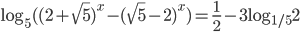 \log_5((2+\sqrt{5})^x-(\sqrt{5}-2)^x)=\frac{1}{2}-3\log_{1/5}2