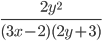 \frac{2y^2}{(3x-2)(2y+3)}
