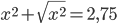 x^2+\sqrt{x^2}=2,75