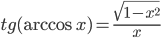 tg (\arccos x)=\frac{\sqrt{1-x^2}}{x}