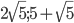 2\sqrt{5}; 5+\sqrt{5}