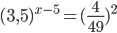 (3,5)^{x-5}=(\frac{4}{49})^2
