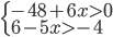 \left\{\begin{array}{l l} -48+6x>0\\6-5x>-4\end{array}\right.