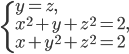 \left\{\begin{array}{l l} y=z,\\ x^2+y+z^2=2,\\ x+y^2+z^2=2\end{array}\right.