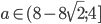 a\in(8-8\sqrt{2};4]