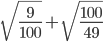 \sqrt{\frac{9}{100}}+\sqrt{\frac{100}{49}}