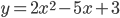 y=2x^2-5x+3