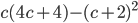c(4c+4)-(c+2)^2