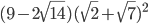 (9-2\sqrt{14})(\sqrt{2}+\sqrt{7})^2