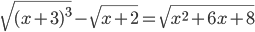 \sqrt{(x+3)^3}-\sqrt{x+2}=\sqrt{x^2+6x+8}