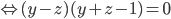 \Leftrightarrow (y-z)(y+z-1)=0