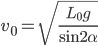 v_0=\sqrt{\displaystyle\frac{L_0g}{\sin 2\alpha}}