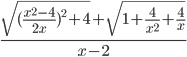 \displaystyle\frac{\sqrt{(\frac{x^2-4}{2x})^2+4}+\sqrt{1+\frac{4}{x^2}+\frac{4}{x}}}{x-2}