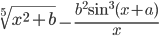 \displaystyle\sqrt[5]{x^2+b}-\displaystyle\frac{b^2\sin^3(x+a)}{x}