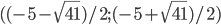 ((-5-\sqrt{41})/2;(-5+\sqrt{41})/2)