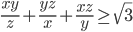 \frac{xy}{z}+\frac{yz}{x}+\frac{xz}{y} \geq \sqrt{3}